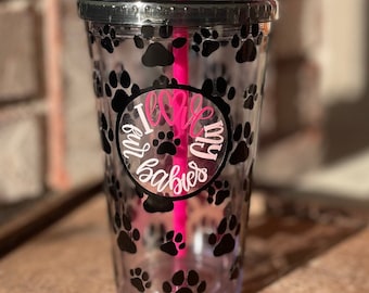 I love my Fur Babies! Paw Print Tumbler  Only 1 made!