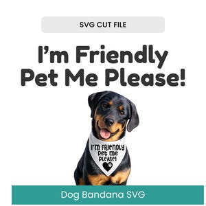 May include: A Rottweiler dog wearing a white bandana with the text "I'm Friendly Pet Me Please!" and a heart graphic. The image also includes the text "SVG CUT FILE" and "Dog Bandana SVG" on a white background.