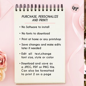 May include: A white notepad with a pink border and the text "PURCHASE, PERSONALIZE AND PRINT!"  The notepad lists the following features: No software to install, No fonts to download, Print at home or any printshop, Save changes and make edits later if needed, Edit all text, change font size, style or color, Download and save as a JPEG, PDF or PNG file. Can also be formatted to print 2 on a page.