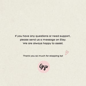 May include: A light beige informational card featuring black text that reads: If you have any questions or need support, please send us a message on Etsy. We are always happy to assist. Thank you so much for stopping by! Includes a small red heart and a pink circle logo with the black letters Ggv.