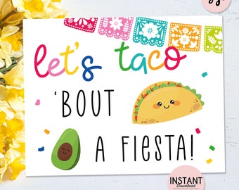 May include: A white printable sign with colorful text that says "Let's taco 'bout a fiesta!" with a cartoon taco and avocado. The sign has a colorful border of paper flags.