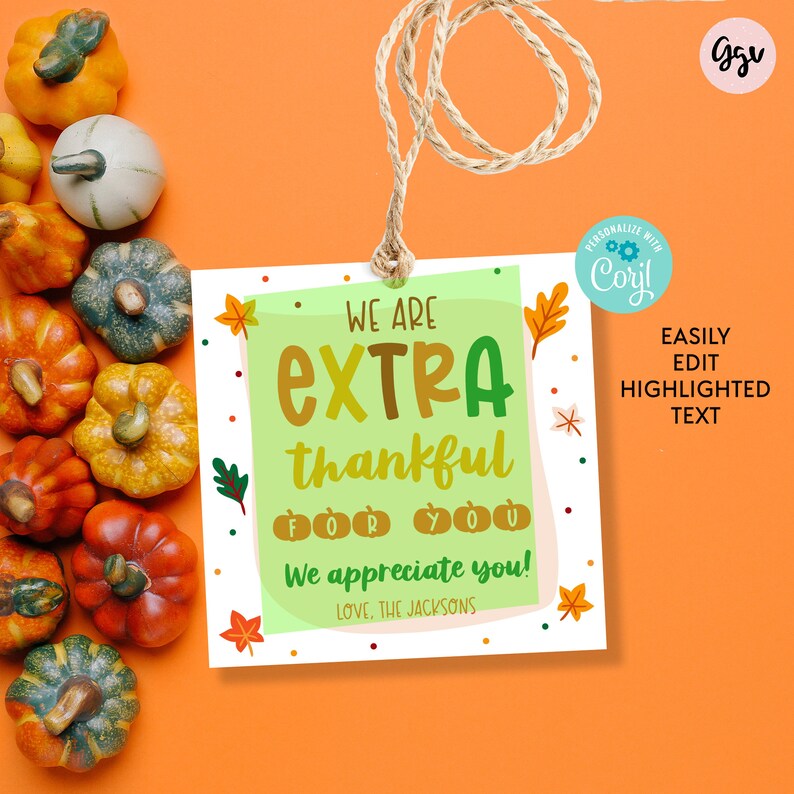 May include: A printable Thanksgiving gift tag with a green and yellow background. The tag features a handwritten style font with the text "We are extra thankful for you! We appreciate you! Love, The Jacksons". The tag is decorated with small pumpkins and fall leaves.