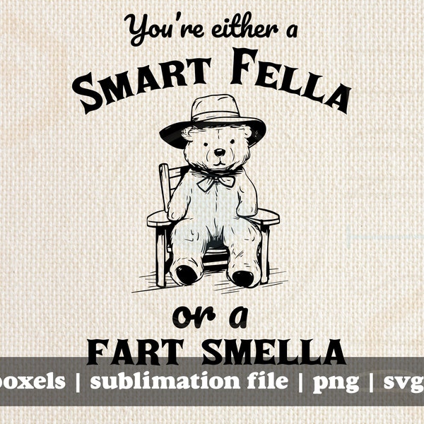 You are Either A Smart Fella or a Fart Smella Funny Sarcastic Cute Little Bear  | Instant Download |  PNG SVG