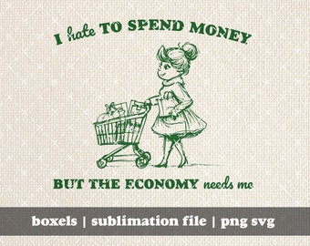 I Hate To Spend Money But The Economy Needs Me Funny 1950's Housewife Vintage Retro Funny Saying Quote | Instant Download |  PNG SVG