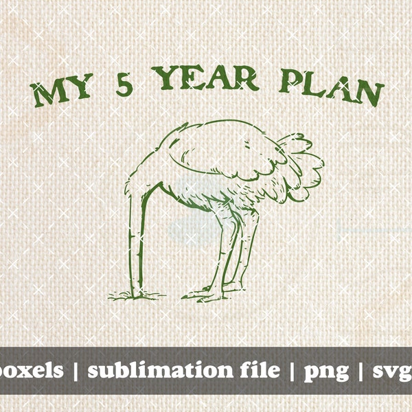 My 5 Year Plan Ostrich With His Head In The Sand Sarcastic Adulting Sayings Hand Drawn | Instant Download |  PNG SVG