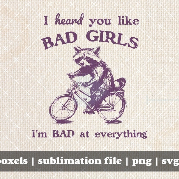 I Heard You Like Bad Girls, I Am Bad At Everything Funny Sarcastic Racoon On A Bike Hand Drawn | Instant Download |  PNG SVG