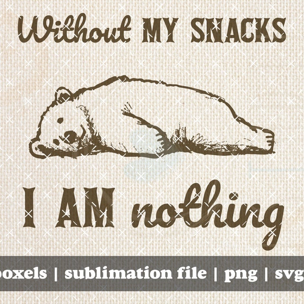 Without My Snacks I Am Nothing Funny Cute Bear Flopped on the Ground Hand Drawn Vintage Animal Sayings | Instant Download |  PNG SVG