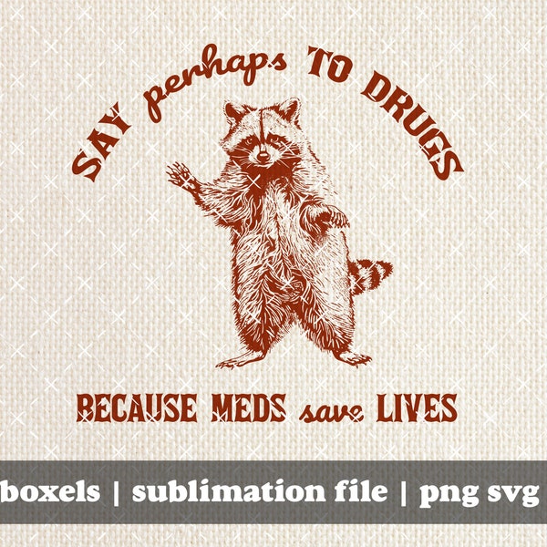 Say Perhaps To Drugs Because Meds Save Live Funny Sarcastic Raccoon Vintage Animals Sayings | Instant Download | PNG SVG