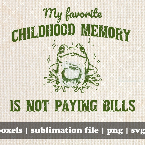 My Favorite Childhood Memory is Not Having to Pay Bills Funny Frog Hand Drawn Graphic Art T-Shirt | Instant Download |  PNG SVG