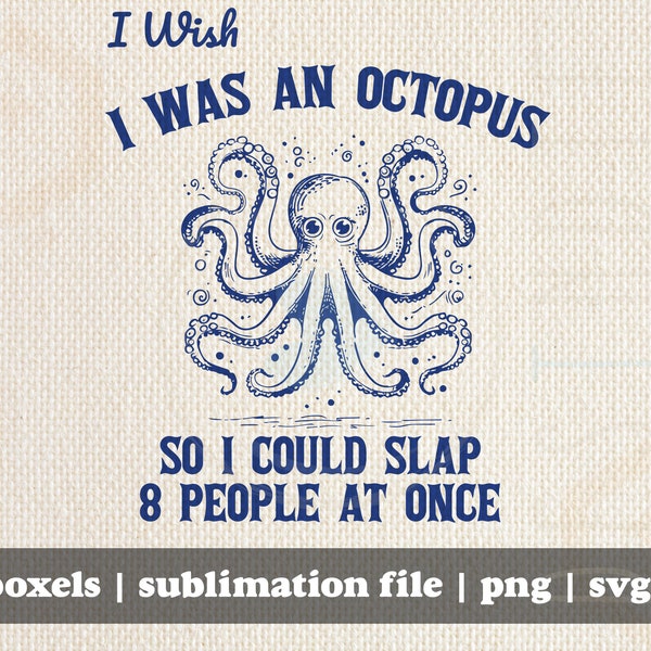 I Wish I was An Octopus So I Could Slap 8 People At Once Hand Drawn | Instant Download |  PNG SVG