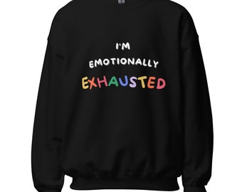 Unisex Sweatshirt- Emotionally Exhausted