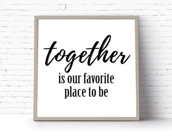 Instant Download Printable Art. Together Is Our Favorite Place To Be. Typography. Words Wall Art. Together Art Print.   {DIGITAL PRINT}