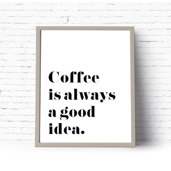 Coffee Is Always A Good Idea Print, Instant Download Printable Art, Wall Decor, Kitchen Print, Coffee Printable {DIGITAL PRINT}