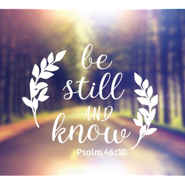 Be Still and Know Decal | Psalm 46:10 Decal