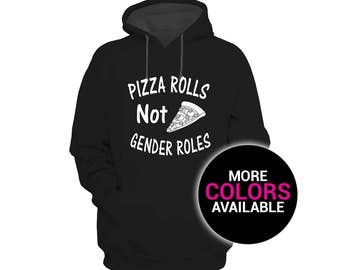 Pizza Rolls Not Gender Rolls Sweatshirt Hoodie Feminist Feminism Women White Black Soft Cotton/Polyester Hoodie Sweatshirt