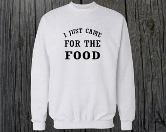 I Just Came For The Food  Crewneck Sweatshirt Design Cool Attitude Men/Women Unisex White Black Soft Cotton Crewneck Sweatshirt