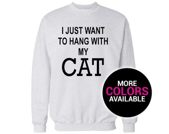 I Just Want to Hang with My Cat Crewneck Sweatshirt Men/Women Unisex White Black Soft Cotton Crewneck Sweatshirt