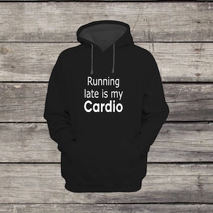 Running Late is My Cardio Sweatshirt Hoodie Health and Fitness Design Herren/Frauen Unisex Weiß Schwarz Weich Baumwolle