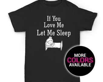 If You Love Me Let Me Sleep T-Shirt Funny Design Women White Black Soft Cotton