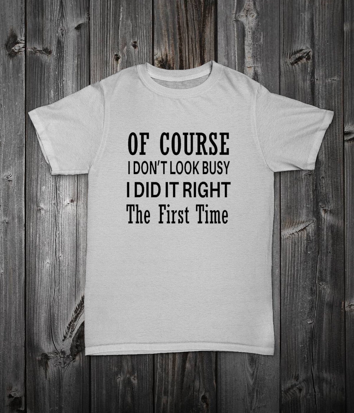 Of Course I Don't Look Busy I Did it Right the First Time | Etsy