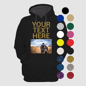 Custom Photo on a Hoodie with Custom Text, Glitter, Sayings, Custom Sweatshirt, Personalized Sweatshirt, Gift Idea, Men Women Custom Hoodie image 1