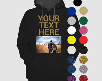 Custom Photo on a Hoodie with Custom Text, Glitter, Sayings, Custom Sweatshirt, Personalized Sweatshirt, Gift Idea, Men Women Custom Hoodie