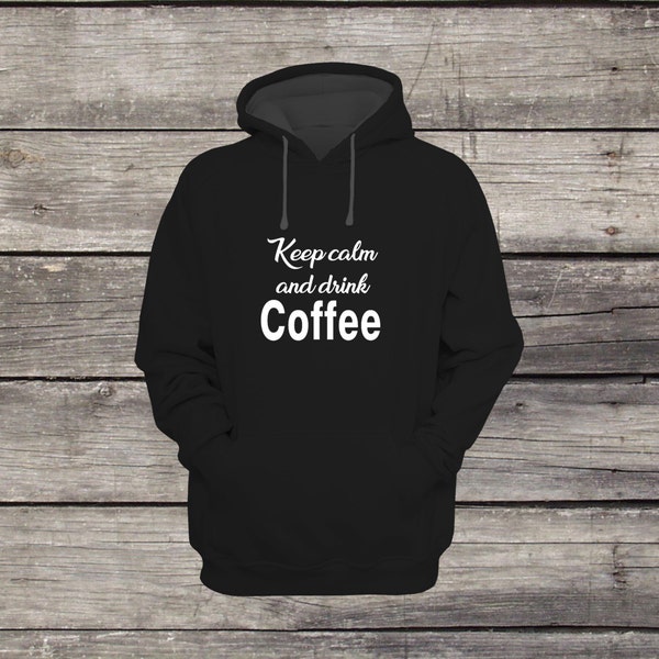 Keep Calm and Drink Coffee Sweatshirt Hoodie Funny Design Men/Women Unisex White Black Soft Cotton