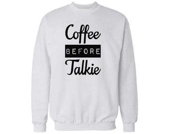 Coffee Before Talkie Crewneck Sweatshirt Funny Design Men/Women Unisex White Soft Cotton Crewneck Sweatshirt