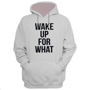 Wake Up For What Hoodie Sweatshirt Men Women Unisex White Soft Cotton Sweatshirt Hoodie image 1