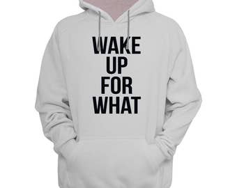 Wake Up For What Hoodie Sweatshirt  Men Women Unisex White Soft Cotton Sweatshirt Hoodie