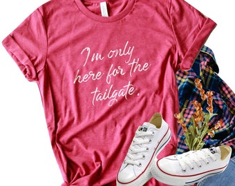 Tailgate Clothes, I'm Only Here for the Tailgate Shirt, Tailgate Shirt Women, Football Tailgate Shirt, Football Shirt for Women