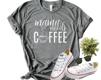 Mama Needs Coffee Shirt/ Mama Shirt/ Coffee Mom Shirt/ Caffeinated Mom/ Women&#39;s Graphic Tee