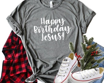 Happy Birthday Jesus Shirt/ Women's Christmas Shirt/ Cute Christmas Shirt/ Christian Shirt/ Jesus Birthday