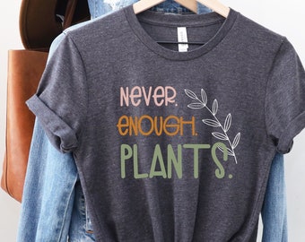 Camicia vegetale, Regalo amante delle piante, Camicia amante delle piante, Camicia da giardinaggio, T shirt della pianta, Camicia delle piante mai abbastanza, Regalo per il giardinaggio, Camicia della mamma delle piante