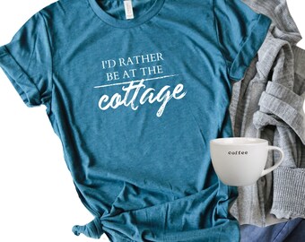 I'd Rather Be Shirt, Cottage Shirt, Up North Shirt, Cabin Shirt, Lake House Shirt, Cottage Life, Urlaubsshirt, Cottage Gifts, Cabin Life