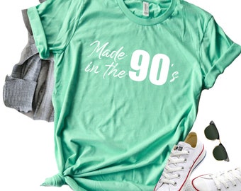 90's Shirt, Made in the 90s Shirt, Born in the 90's, Funny 90s Tshirt, Nineties Shirt, 1990s Shirt, 90s Girl, Gift for Birthday