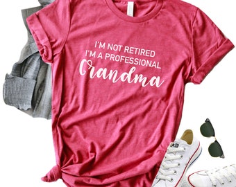 I'm Not Retired I'm a Professional Grandma Shirt/ Grandma Shirt/ Retirement Shirt/ Retirement Gift/ Nana Shirt