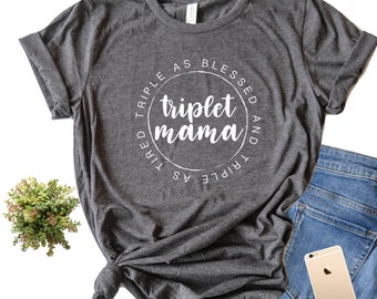 Blessed Triplet Mama Shirt/ Triplet Mom Life/ Triplet Mom Shirt/ Mom of Triplets Shirt/ Gift for Triplet Mom/ Tired Triplet Mom