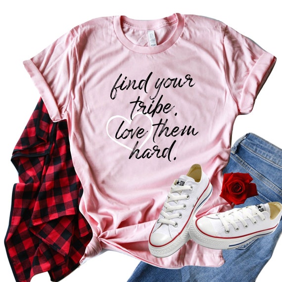 Find Your Tribe Love Them Hard T-Shirt I Love My Tribe. Find Your Tribe Love Them Hard T-Shirt I Love My Tribe.