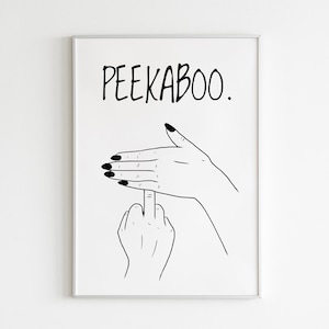 May include: Black and white line art print of a hand making a "peekaboo" gesture with a middle finger sticking out. The text "PEEKABOO." is above the hand.