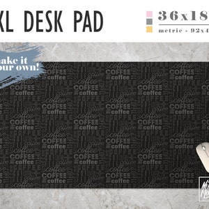 May include: An XXL desk pad with a black background and a repeating "coffee" pattern. The pad measures 36 x 18 inches. The text "make it your own!" is on the pad. A white computer mouse is on the pad.