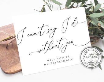 Printable Will You Be My Bridesmaid Card, Instant Download, I Can't Say I Do Without You, Maid Of Honor Proposal Card Matron of Honor BD44