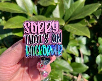 Sorry that’s on back order badge reel, nurse,gifts, humorous, ID holder, retractable reel, Funny badge reel, cst,cna, operating room.