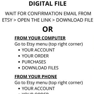 May include: A black and white text-based image with instructions on how to download a digital file from Etsy. The instructions include downloading from a computer or a phone.