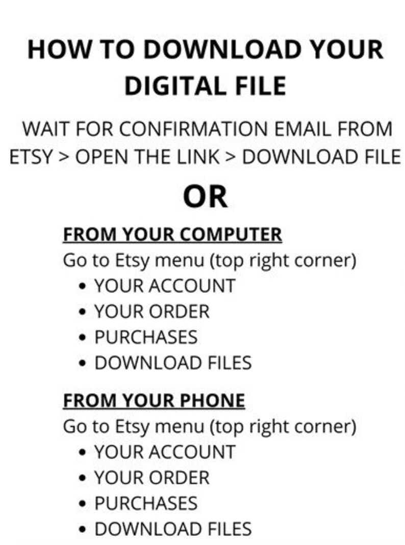 May include: A black and white text-based image with instructions on how to download a digital file from Etsy. The instructions include downloading from a computer or a phone.