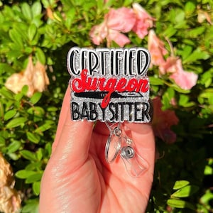 Certified Surgeon babysitter badge reel, funny badge reel, nurse badge reel, nurse humor.