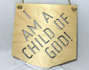 FREE SHIPPING!  8" Laser Cut Wall Hanging - I am a Child of God - wall hanging - wall plaque - baptism gift - religious sayings