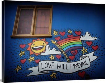 Love will Prevail - Graffiti Photo Art - Photograhy for a Purpose / Art Trumps Hate /  100% of Proceeds Donated to Planned Parenthood