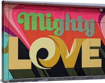 Mighty Love - Graffiti Photo Art - Photograhy for a Purpose / Art Trumps Hate /  100% of Proceeds Donated to Planned Parenthood