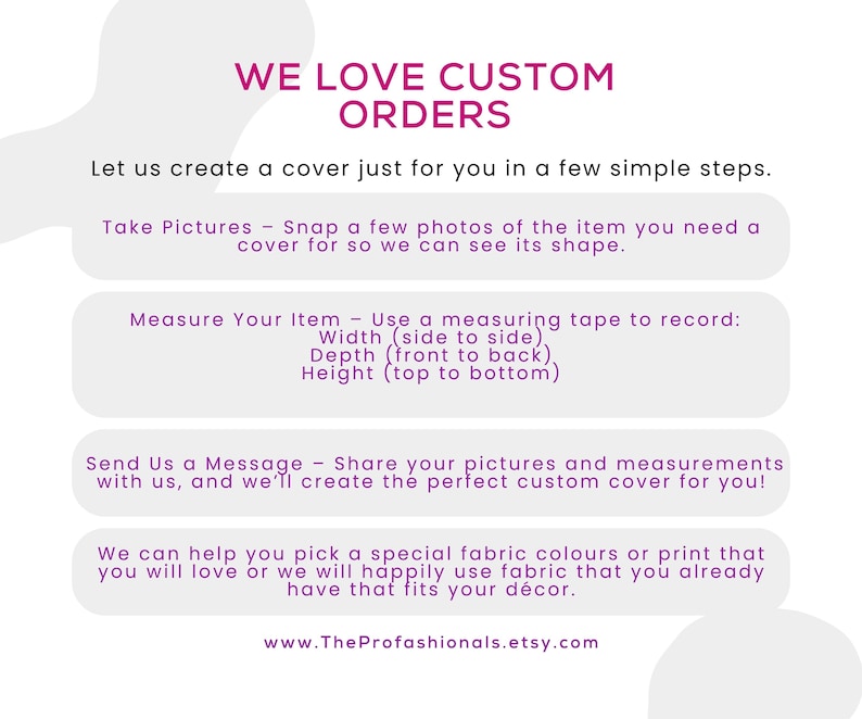 May include: A white informational graphic with magenta text titled WE LOVE CUSTOM ORDERS. It outlines steps for custom cover requests: taking photos, measuring width, depth, and height, sending a message, and selecting fabric colors or prints.